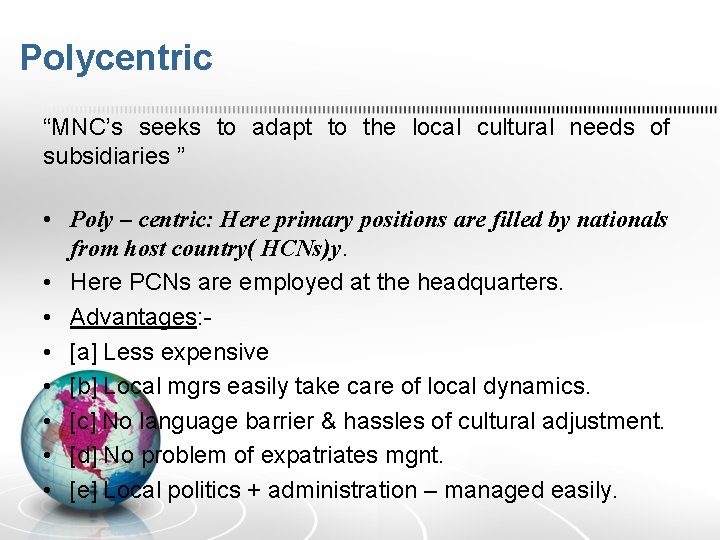 Polycentric “MNC’s seeks to adapt to the local cultural needs of subsidiaries ” •