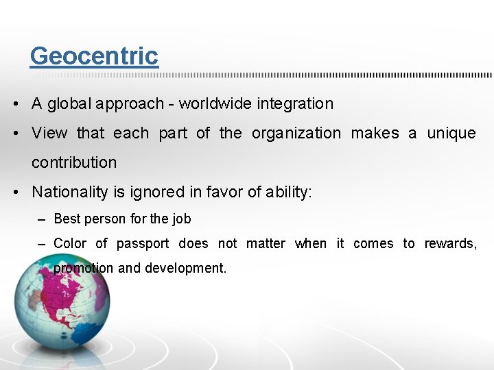 Geocentric • A global approach - worldwide integration • View that each part of