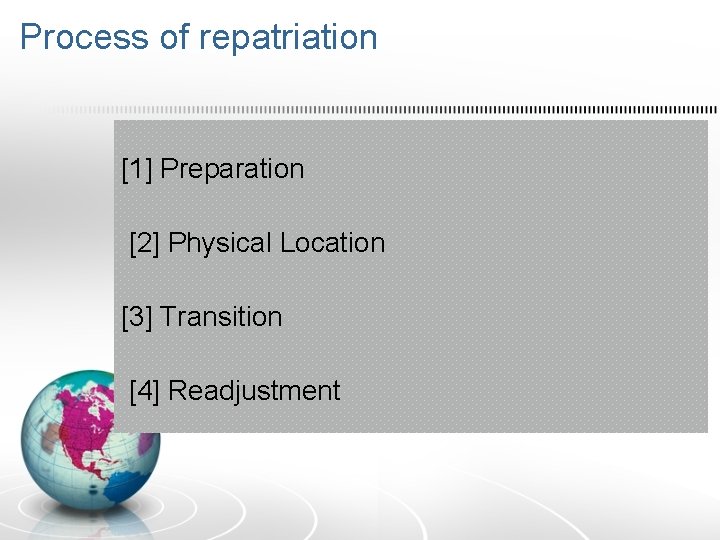Process of repatriation [1] Preparation [2] Physical Location [3] Transition [4] Readjustment 