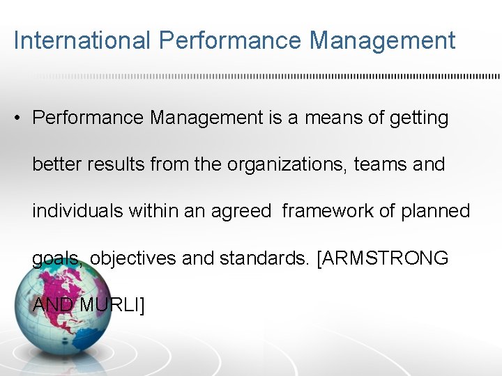 International Performance Management • Performance Management is a means of getting better results from