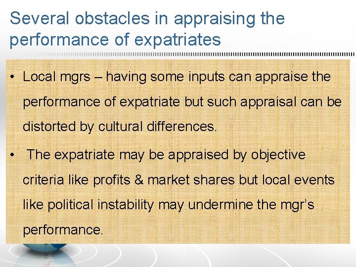 Several obstacles in appraising the performance of expatriates • Local mgrs – having some