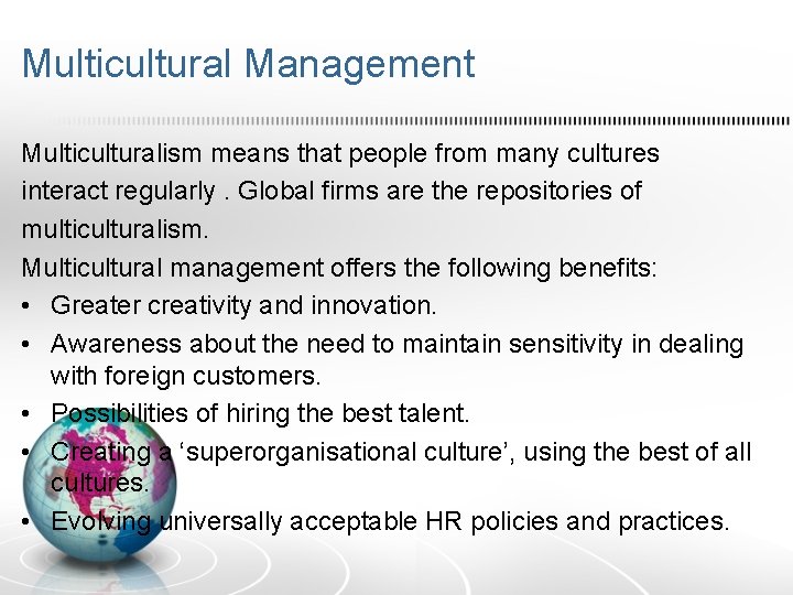 Multicultural Management Multiculturalism means that people from many cultures interact regularly. Global firms are