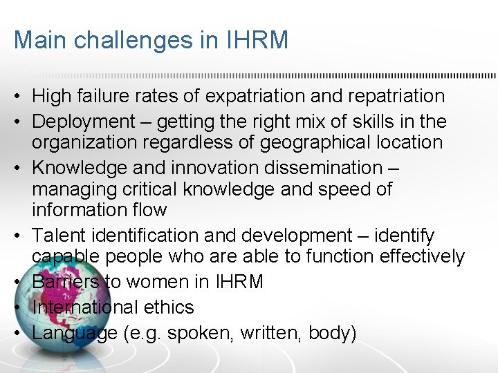 Main challenges in IHRM • High failure rates of expatriation and repatriation • Deployment