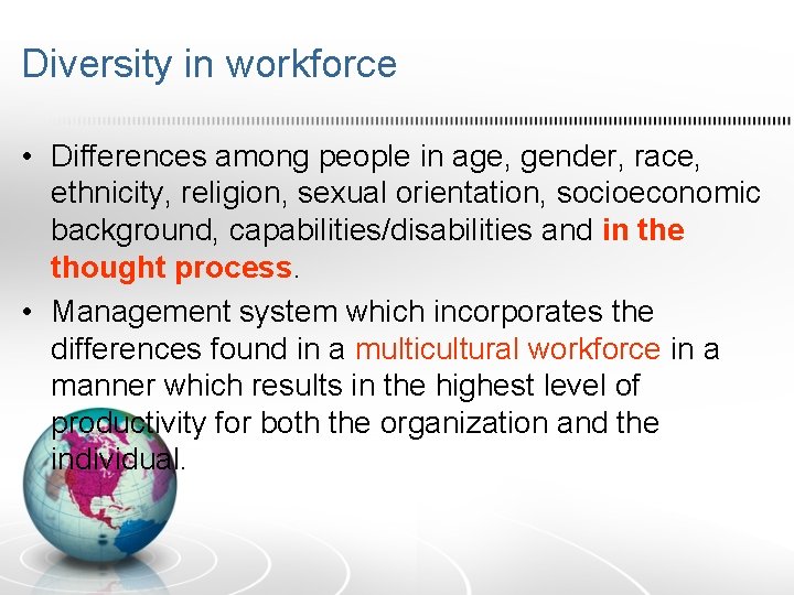Diversity in workforce • Differences among people in age, gender, race, ethnicity, religion, sexual