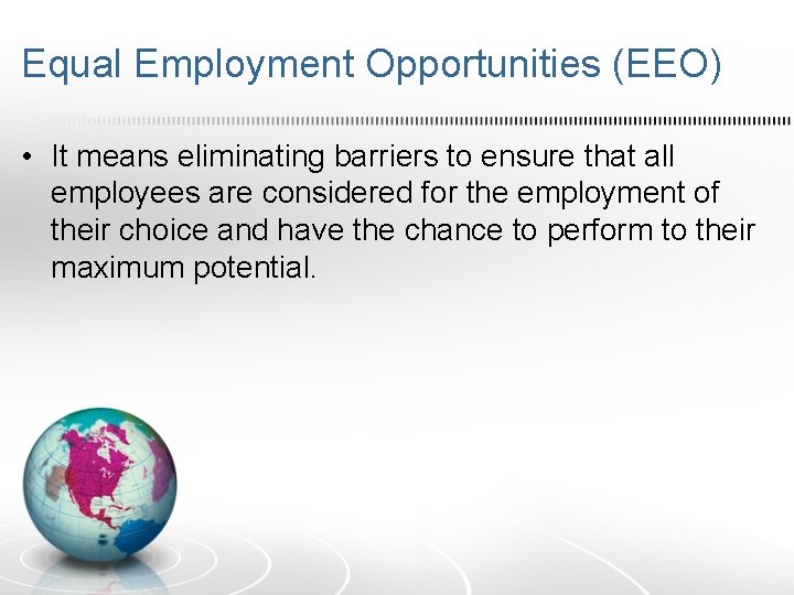 Equal Employment Opportunities (EEO) • It means eliminating barriers to ensure that all employees