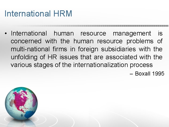International HRM • International human resource management is concerned with the human resource problems