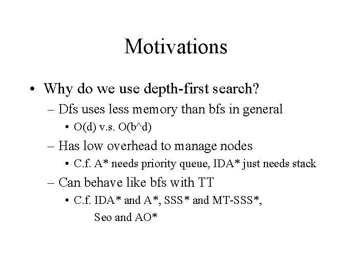 Motivations • Why do we use depth-first search? – Dfs uses less memory than