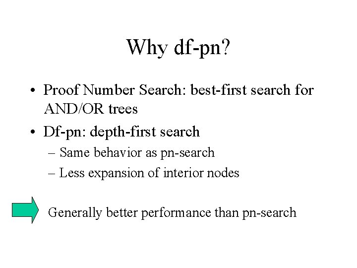 Why df-pn? • Proof Number Search: best-first search for AND/OR trees • Df-pn: depth-first