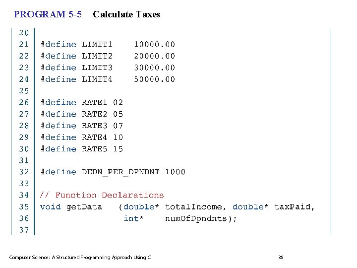 PROGRAM 5 -5 Calculate Taxes Computer Science: A Structured Programming Approach Using C 38
