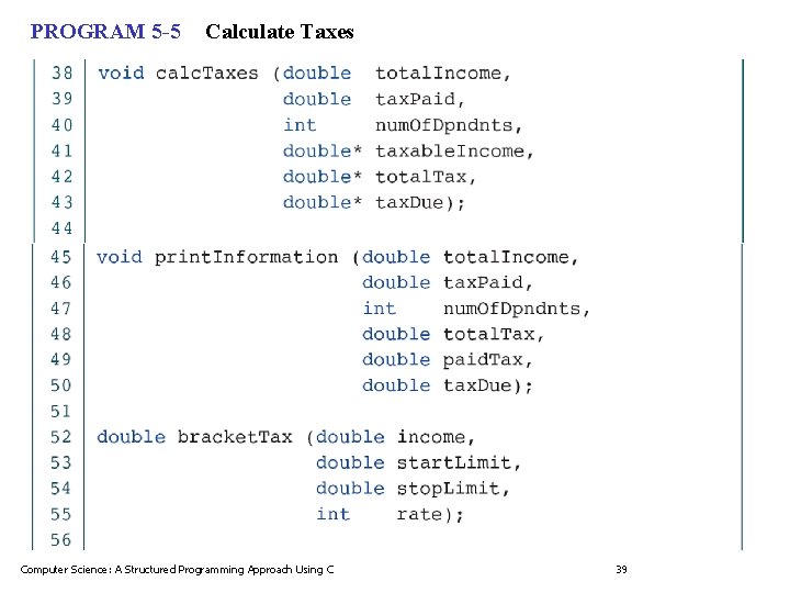 PROGRAM 5 -5 Calculate Taxes Computer Science: A Structured Programming Approach Using C 39