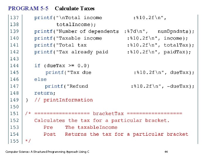 PROGRAM 5 -5 Calculate Taxes Computer Science: A Structured Programming Approach Using C 44