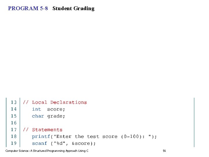 PROGRAM 5 -8 Student Grading Computer Science: A Structured Programming Approach Using C 56