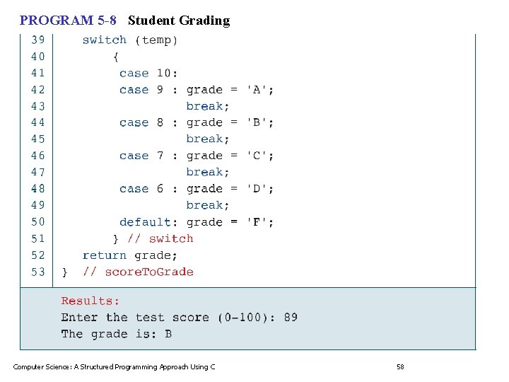PROGRAM 5 -8 Student Grading Computer Science: A Structured Programming Approach Using C 58