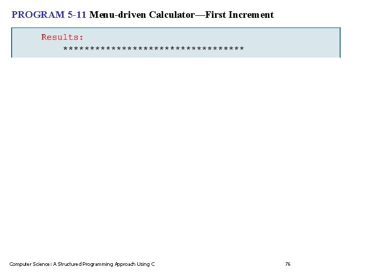 PROGRAM 5 -11 Menu-driven Calculator—First Increment Computer Science: A Structured Programming Approach Using C