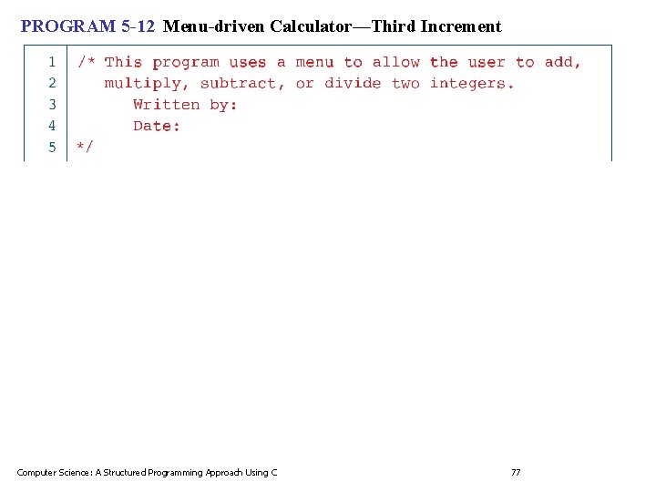 PROGRAM 5 -12 Menu-driven Calculator—Third Increment Computer Science: A Structured Programming Approach Using C