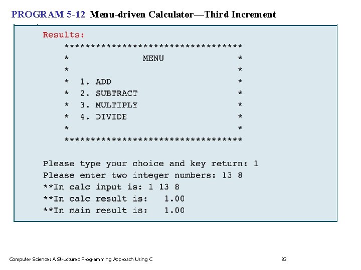 PROGRAM 5 -12 Menu-driven Calculator—Third Increment Computer Science: A Structured Programming Approach Using C