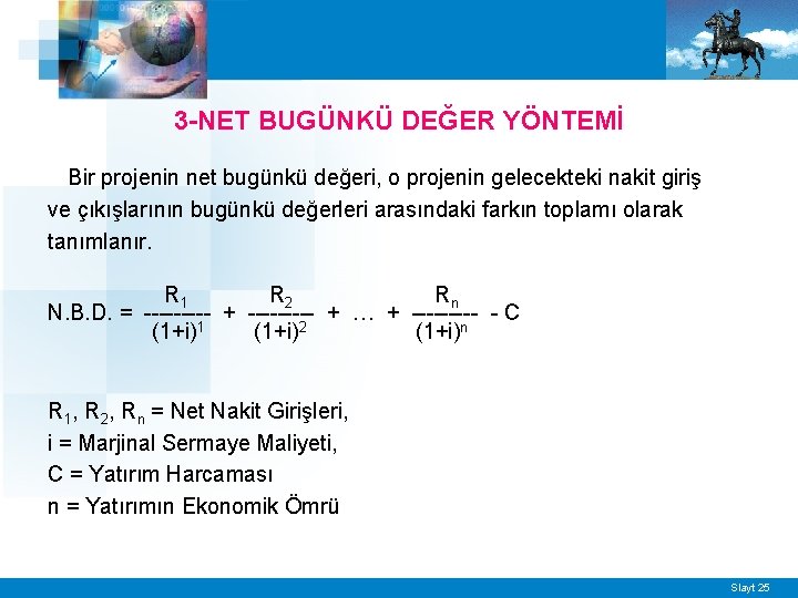 3 -NET BUGÜNKÜ DEĞER YÖNTEMİ Bir projenin net bugünkü değeri, o projenin gelecekteki nakit