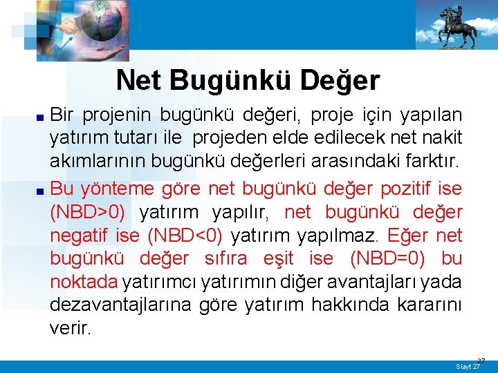 Net Bugünkü Değer Bir projenin bugünkü değeri, proje için yapılan yatırım tutarı ile projeden