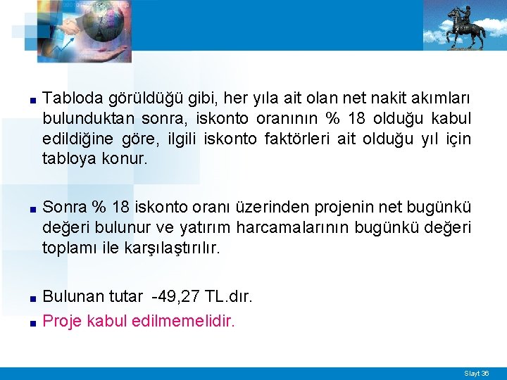 ■ Tabloda görüldüğü gibi, her yıla ait olan net nakit akımları bulunduktan sonra, iskonto