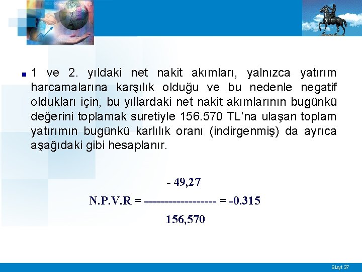 ■ 1 ve 2. yıldaki net nakit akımları, yalnızca yatırım harcamalarına karşılık olduğu ve