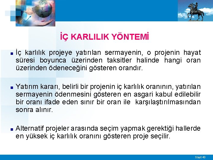 İÇ KARLILIK YÖNTEMİ ■ İç karlılık projeye yatırılan sermayenin, o projenin hayat süresi boyunca