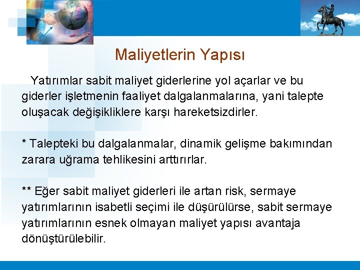 Maliyetlerin Yapısı Yatırımlar sabit maliyet giderlerine yol açarlar ve bu giderler işletmenin faaliyet dalgalanmalarına,