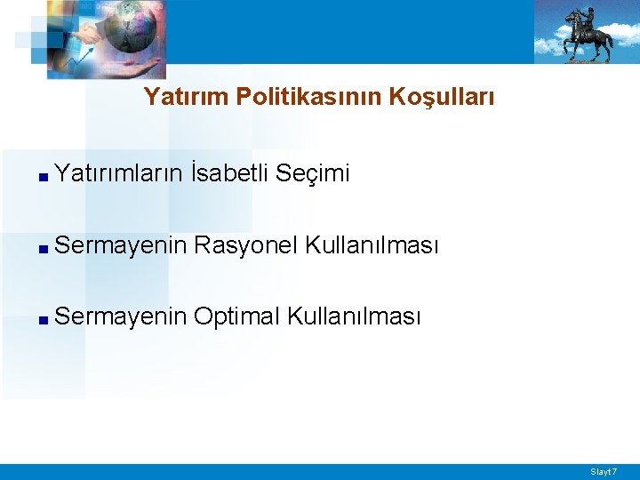 Yatırım Politikasının Koşulları ■ Yatırımların İsabetli Seçimi ■ Sermayenin Rasyonel Kullanılması ■ Sermayenin Optimal