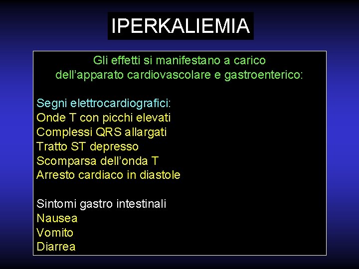 IPERKALIEMIA Gli effetti si manifestano a carico dell’apparato cardiovascolare e gastroenterico: Segni elettrocardiografici: Onde