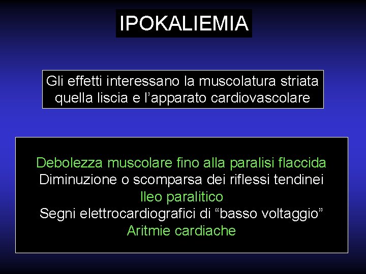 IPOKALIEMIA Gli effetti interessano la muscolatura striata quella liscia e l’apparato cardiovascolare Debolezza muscolare