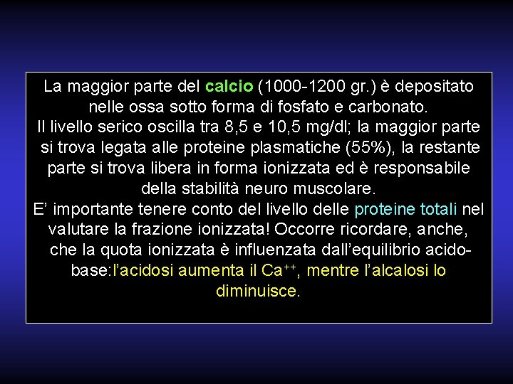 La maggior parte del calcio (1000 -1200 gr. ) è depositato nelle ossa sotto