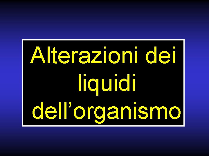 Alterazioni dei liquidi dell’organismo 