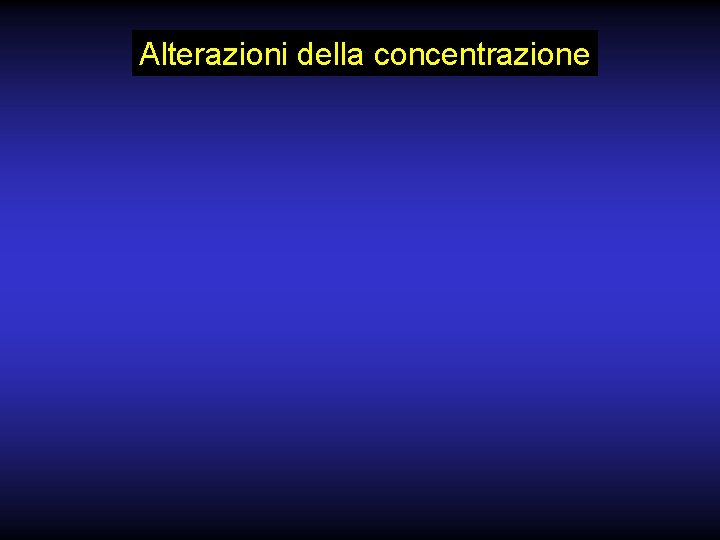 Alterazioni della concentrazione 