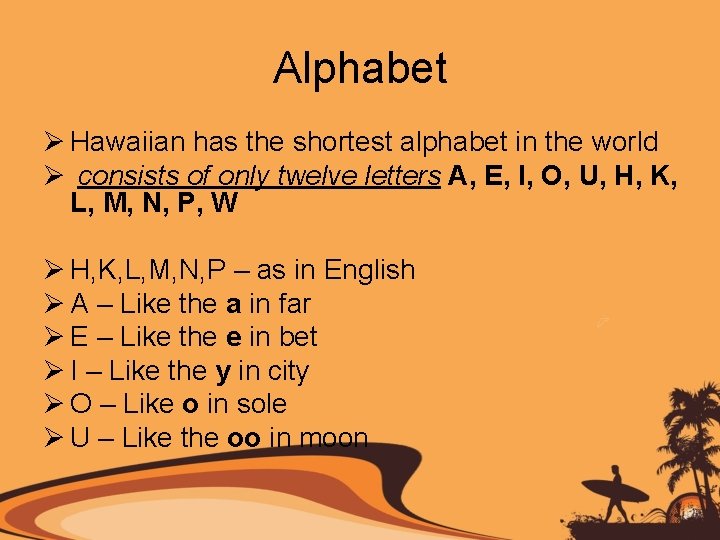 Alphabet Ø Hawaiian has the shortest alphabet in the world Ø consists of only