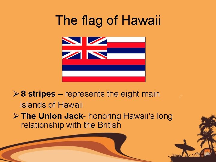 The flag of Hawaii Ø 8 stripes – represents the eight main islands of