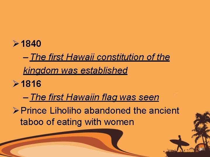 Ø 1840 – The first Hawaii constitution of the kingdom was established Ø 1816