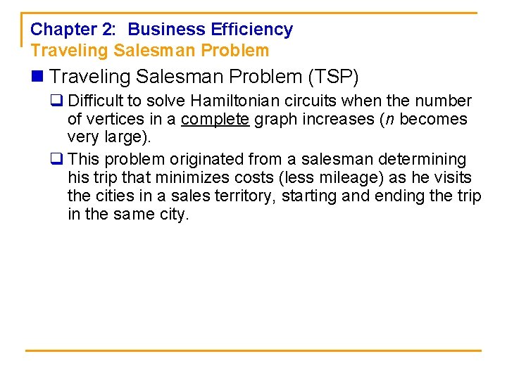 Chapter 2: Business Efficiency Traveling Salesman Problem n Traveling Salesman Problem (TSP) q Difficult