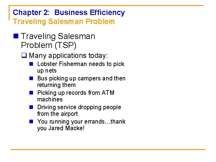 Chapter 2: Business Efficiency Traveling Salesman Problem n Traveling Salesman Problem (TSP) q Many