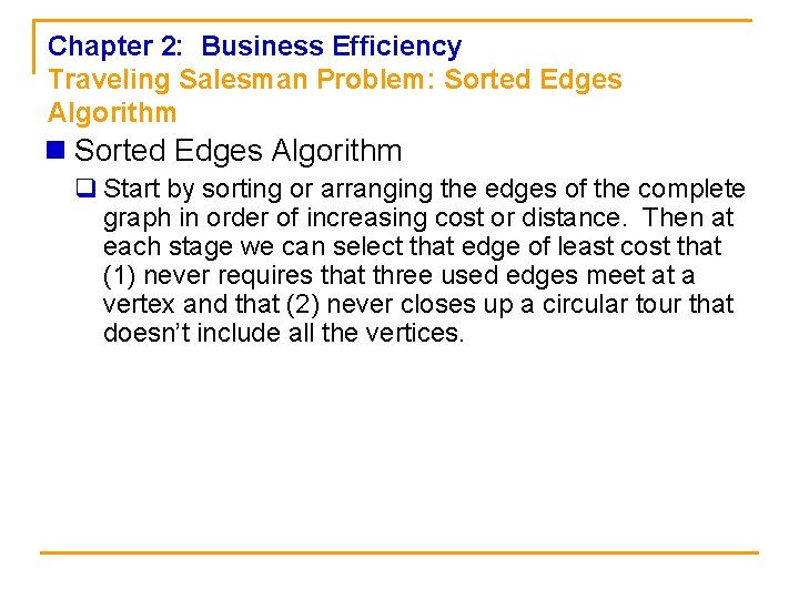 Chapter 2: Business Efficiency Traveling Salesman Problem: Sorted Edges Algorithm n Sorted Edges Algorithm