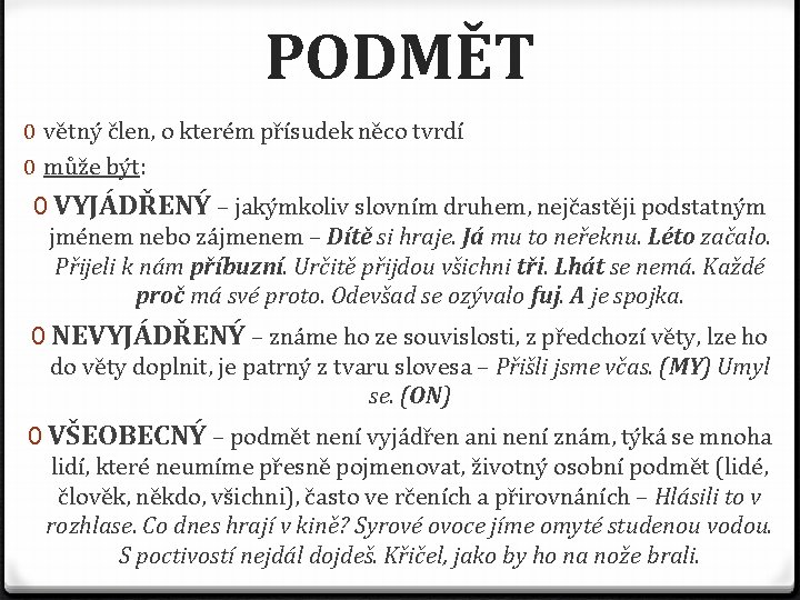 PODMĚT 0 větný člen, o kterém přísudek něco tvrdí 0 může být: 0 VYJÁDŘENÝ