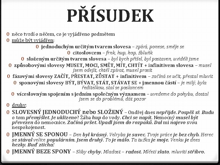 PŘÍSUDEK 0 něco tvrdí o něčem, co je vyjádřeno podmětem 0 může být vyjádřen: