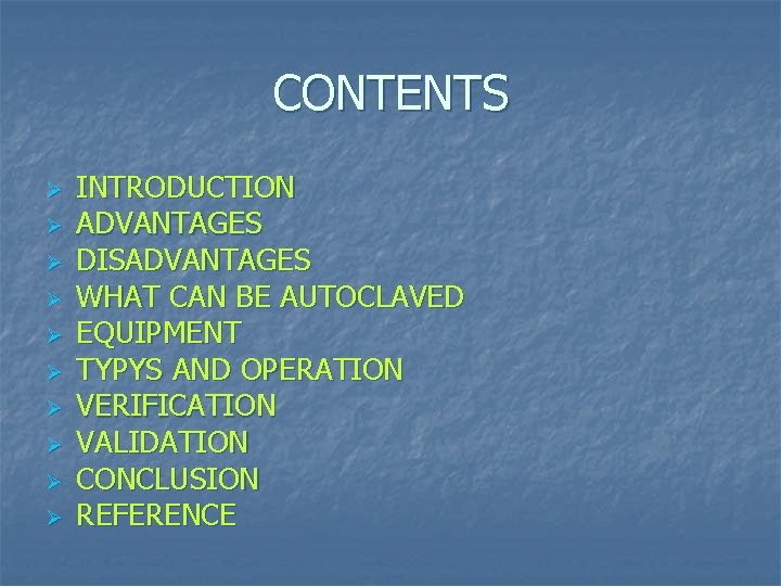 CONTENTS Ø Ø Ø Ø Ø INTRODUCTION ADVANTAGES DISADVANTAGES WHAT CAN BE AUTOCLAVED EQUIPMENT