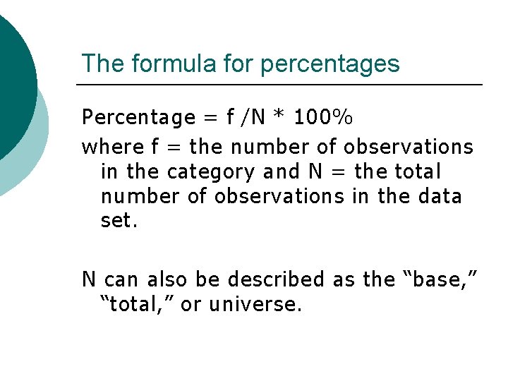 The formula for percentages Percentage = f /N * 100% where f = the