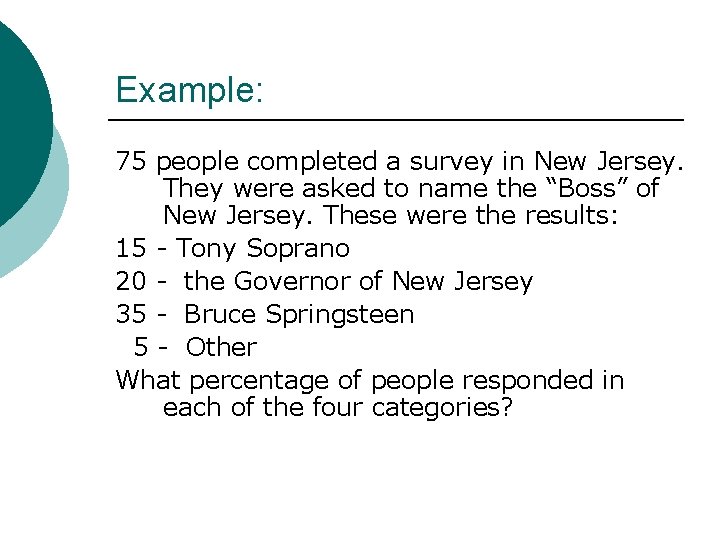 Example: 75 people completed a survey in New Jersey. They were asked to name