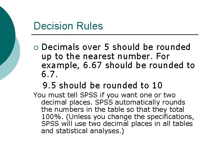 Decision Rules Decimals over 5 should be rounded up to the nearest number. For