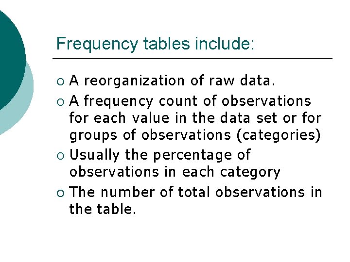 Frequency tables include: A reorganization of raw data. ¡ A frequency count of observations