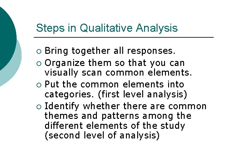 Steps in Qualitative Analysis Bring together all responses. ¡ Organize them so that you