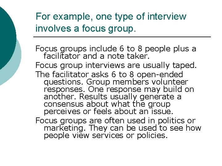 For example, one type of interview involves a focus group. Focus groups include 6