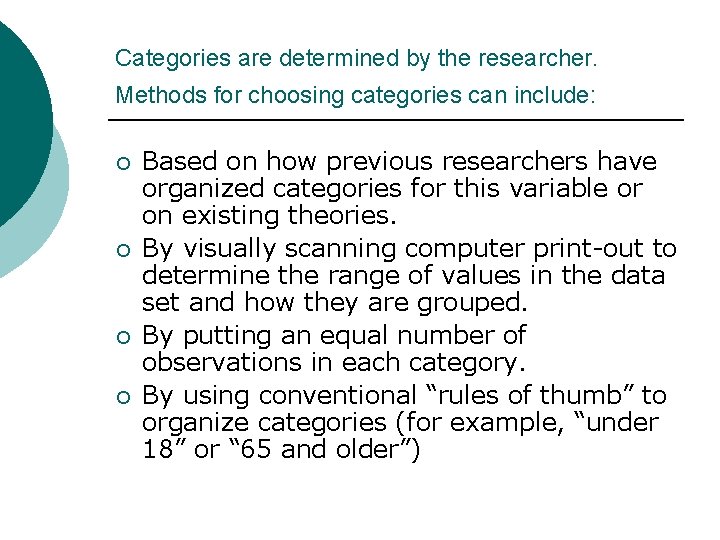Categories are determined by the researcher. Methods for choosing categories can include: ¡ ¡
