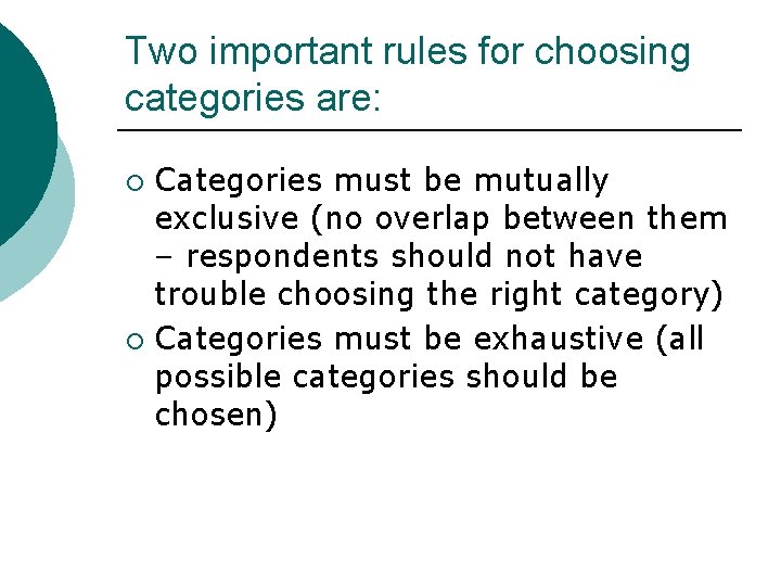 Two important rules for choosing categories are: Categories must be mutually exclusive (no overlap