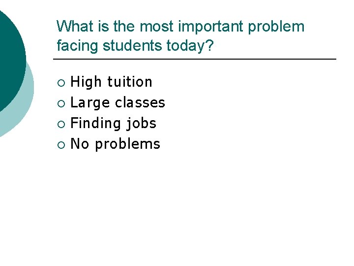What is the most important problem facing students today? High tuition ¡ Large classes